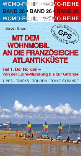 - Mit dem Wohnmobil an die französische Atlantikküste 1. Der Norden: Von der Loire- Mündung bis zum Gironde. Die Anleitung für einen Erlebnisurlaub. Tipps, Tricks, Touren, gute Plätze