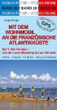  - Mit dem Wohnmobil an die französische Atlantikküste 2. Der Süden: Côte d`Argent, Baskenland, Tal der Dordogne. Die Anleitung für einen Erlebnisurlaub. Tipps, Tricks, Touren, gute Plätze