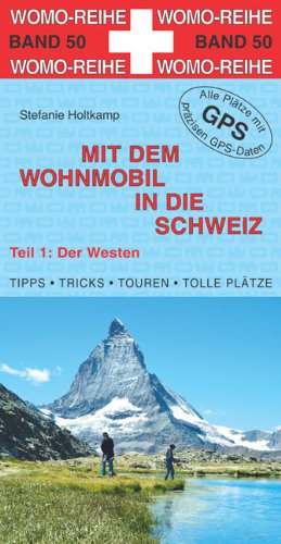  - Holtkamp, Stefanie, Mit dem Wohnmobil in die Schweiz,  Teil 1: Der Westen