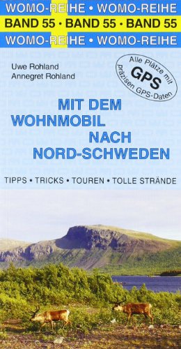 - Mit dem Wohnmobil nach Nord-Schweden: Tipps, Tricks, Touren, Tolle Strände, präzise GPS-Daten