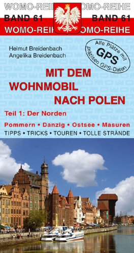  - Mit dem Wohnmobil nach Polen (Norden): Pommern, Danzig, Ostsee, Masuren. Tipps, Tricks, Touren, Tolle Strände, präzise GPS-Daten