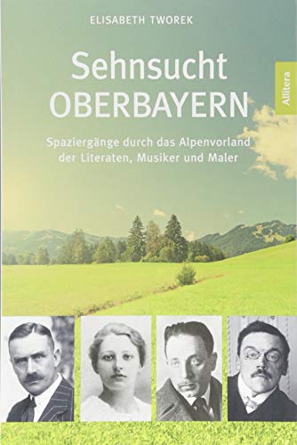 - Sehnsucht Oberbayern. Spaziergänge durch das Alpenvorland der Literaten, Musiker und Maler