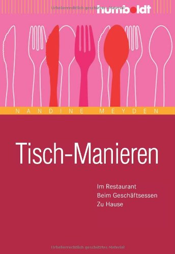 - Tisch-Manieren: Im Restaurant. Beim Geschäftsessen. Zu Hause