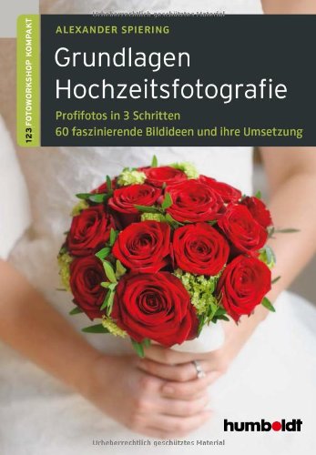 - Grundlagen Hochzeitsfotografie: 1,2,3 Fotoworkshop kompakt. Profifotos in drei Schritten. 60 faszinierende Bildideen und ihre Umsetzung.