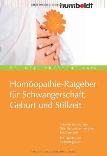- Homöopathie-Ratgeber für Schwangerschaft, Geburt und Stillzeit. Schnelle und sichere Orientierung bei typischen Beschwerden. Mit Tabellen zur Selbstdiagnose