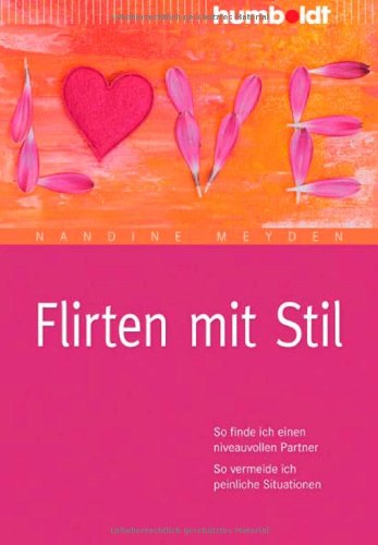 - Flirten mit Stil. So finde ich einen niveauvollen Partner. So vermeide ich peinliche Situationen