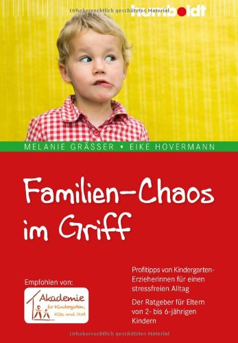  - Familien-Chaos im Griff: Profitipps von Kindergarten-Erzieherinnen für einen stressfreien Alltag. Der Ratgeber für Eltern von 2-6-jährigen Kindern. ... von: Akademie für Kindergarten, Kita und Hort