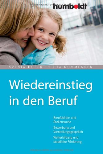 - Wiedereinstieg in den Beruf. Berufsbilder und Stellensuche, Bewerbung und Vorstellungsgespräch, Weiterbildung und staatliche Förderung: Berufsbilder ... Weiterbildung und staatliche Förderung