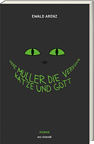 Arenz, Ewald - Herr Müller, die verrückte Katze und Gott: Roman