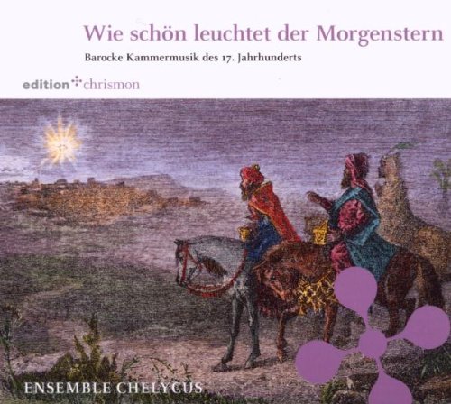  - Wie schön leuchtet der Morgenstern. Barocke Kammermusik des 17. Jahrhunderts