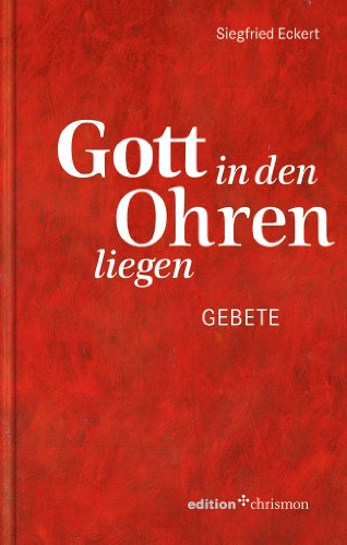  - Gott in den Ohren liegen. Gebete