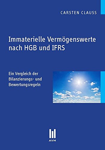 Clauss, Carsten - Immaterielle Vermögenswerte nach HGB und IFRS: Ein Vergleich der Bilanzierungs- und Bewertungsregeln (Beiträge zur Wirtschaftswissenschaft)