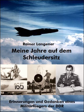 - Meine Jahre auf dem Schleudersitz: Erinnerungen und Gedanken eines Militärfliegers der DDR