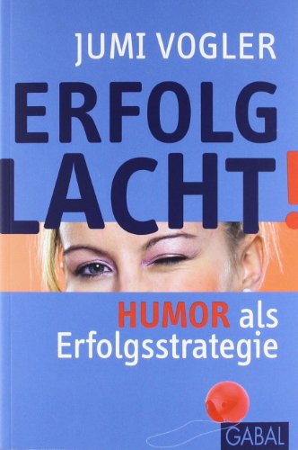 - Erfolg lacht!: Humor als Erfolgsstrategie
