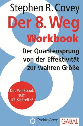  - Der 8. Weg Workbook: Der Quantensprung von der Effektivität zu wahren Größe
