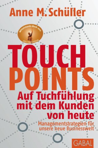 - Touchpoints: Auf Tuchfühlung mit dem Kunden von heute. Managementstrategien für unsere neue Businesswelt