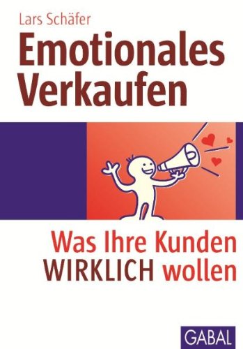 - Emotionales Verkaufen: Was Ihre Kunden WIRKLICH wollen