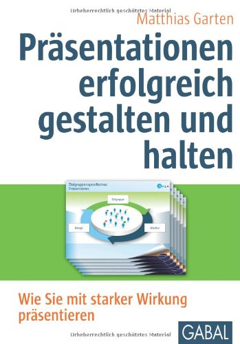 - Präsentationen erfolgreich gestalten und halten: Wie Sie mit starker Wirkung präsentieren