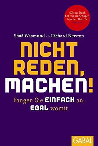  - Nicht reden, machen!: Fangen Sie einfach an, egal womit (Dein Leben)
