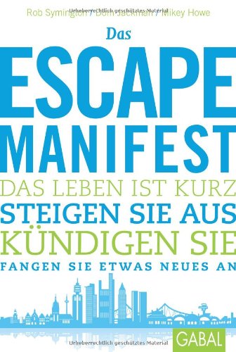 - Das Escape-Manifest: Das Leben ist kurz. Steigen Sie aus. Kündigen Sie. Fangen Sie etwas Neues an.
