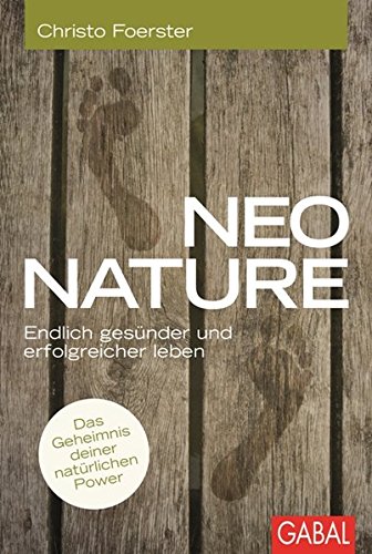 Foerster, Christo - Neo Nature: Endlich gesünder und erfolgreicher leben (Dein Leben)