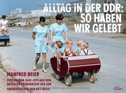 Beier, Manfred - Alltag in der DDR: So haben wir gelebt: Fotografien 1949 - 1971 aus dem größten Privatarchiv der DDR