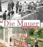  - Die Berliner Mauer: Spuren einer verschwundenen Grenze / The Berlin Wall: Remains of a lost border