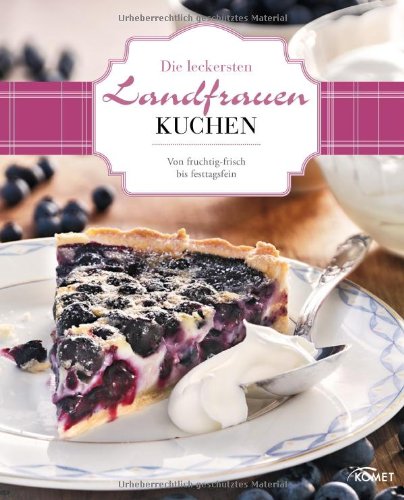 - Die leckersten Landfrauen-Kuchen: Von fruchtig-frisch bis festtagsfein