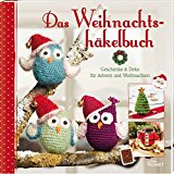  - Liebevolle Häkelideen zu Weihnachten: 77 Kleinigkeiten zum Dekorieren und Verschenken