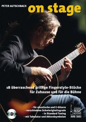  - On Stage: 18 überraschend griffige Fingerstyle-Stücke für Zuhause und für die Bühne. Für akustische und E-Gitarre, verschiedene Schwierigkeitsgrade, Standard-Tuning, mit Tabulatur und Akkordsymbolen