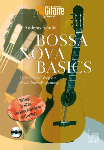  - Bossa Nova Basics: Der einfache Weg zur Bossa-Nova-Begleitung.Mit Songs im Stil von Tom Jobim, João Gilberto und Luiz Bonfá