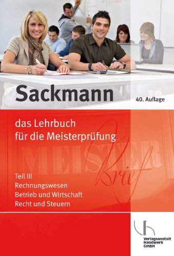 - Sackmann 3. Das Lehrbuch für die Meisterprüfung: Teil III: Rechnungswesen, Betrieb und Wirtschaft, Recht und Steuern, mit CD-ROM