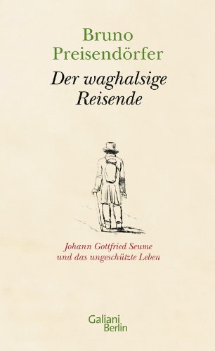  - Der waghalsige Reisende: Johann Gottfried Seume und das ungeschützte Leben
