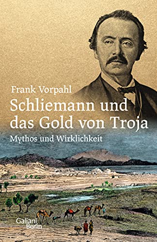 Vorpahl, Frank - Schliemann und das Gold von Troja - Mythos und Wirklichkeit