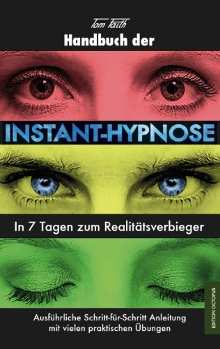 - Handbuch der Instant-Hypnose: In 7 Tagen zum Realitätsverbieger