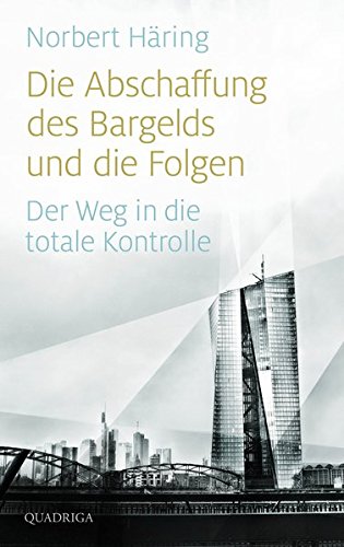  - Die Abschaffung des Bargelds und die Folgen: Der Weg in die totale Kontrolle
