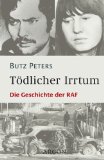 Peters, Butz - Tödlicher Irrtum. Die Geschichte der RAF