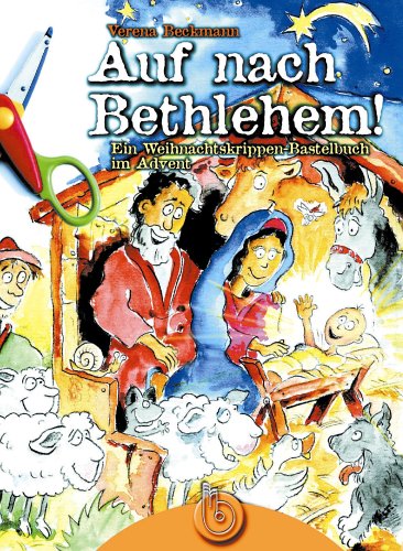 Beckmann, Verena - Auf nach Bethlehem! Ein Weihnachtskrippen-Bastelbuch im Advent