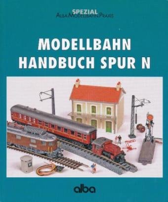 - Modellbahn Handbuch Spur N: Ein Führer durch Modellangebote und Modellbauoptionen im Maßstab 1:160