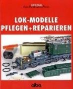  - Lok-Modelle pflegen und reparieren: Basiswissen über den Umgang mit Fahrzeugen