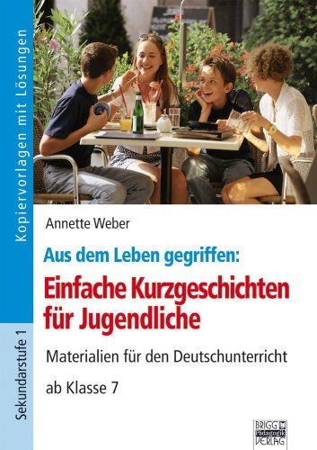 - Aus dem Leben gegriffen: Einfache Kurzgeschichten für Jugendliche