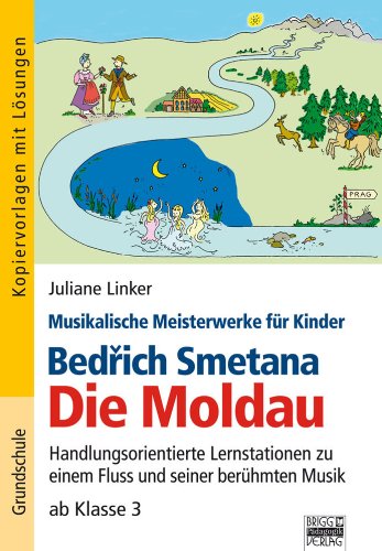 - Bed¿ich Smetana - Die Moldau: Handlungsorientierte Lernstationen zu einem Fluss und seiner berühmten Musik ab Klasse 3. Kopiervorlagen mit Lösungen