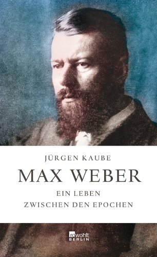- Max Weber: Ein Leben zwischen den Epochen