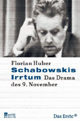  - Schabowskis Irrtum: Das Drama des 9. November