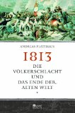  - Die Befreiungskriege: 1813-1815 in Augenzeugenberichten (Augenzeugenbrichte)