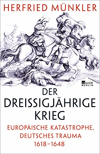 Münkler, Herfried - Der Dreißigjährige Krieg: Europäische Katastrophe, deutsches Trauma 1618-1648