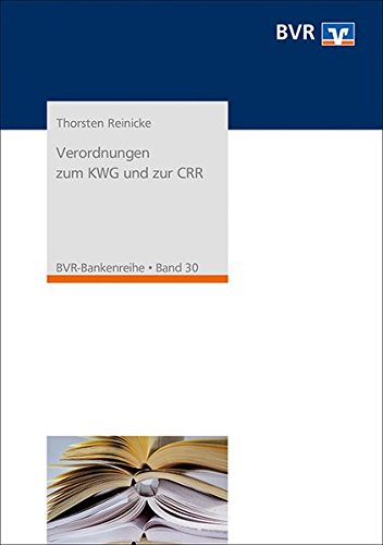 - Verordnungen zum KWG und zur CRR: Kommentierung der Liquiditäts-, Solvabilitäts-, Großkredit- und Millionenkredit-, Anzeigen- sowie Inhaberkontrollverordnung