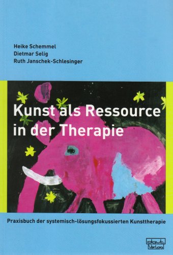 - Kunst als Ressource in der Therapie: Praxisbuch der systemisch-lösungsfokussierten Kunsttherapie