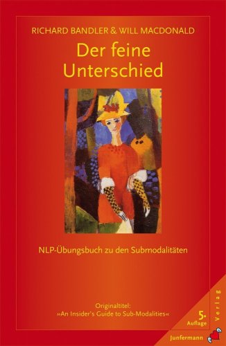 - Der feine Unterschied: NLP-Übungsbuch zu den Submodalitäten