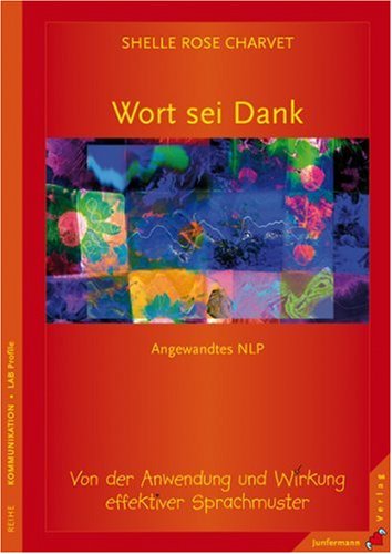 - Wort sei Dank: Von der Anwendung und Wirkung effektiver Sprachmuster